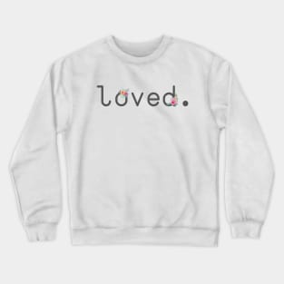 Loved Crewneck Sweatshirt